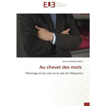 Au chevet des mots: Pèlerinage d’une voix sur la voie de l’éloquence