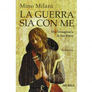 La guerra sia con me. Vita immaginaria di san Rocco