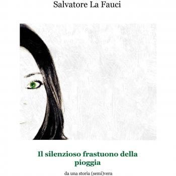 Il silenzioso frastuono della pioggia. Da una storia