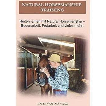Natural Horsemanship Training: Reiten lernen mit Natural Horsemanship – Bodenarbeit, Freiarbeit und vieles mehr!