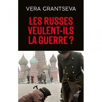 Vera Grantseva Les Russes Veulent-Ils La Guerre ?: Un Essai D'Une Russe En Temps De Guerre