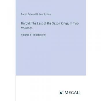 Harold; The Last of the Saxon Kings, In Two Volumes: Volume 1
