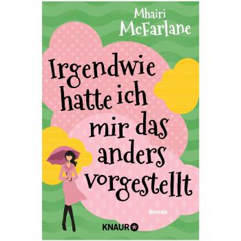 Mhairi McFarlane Irgendwie Hatte Ich Mir Das Anders Vorgestellt: Roman