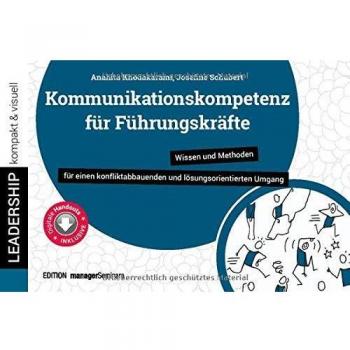 Kommunikationskompetenz für Führungskräfte: Wissen und Methoden für einen konfliktabbauenden und lösungsorientierten Umgang
