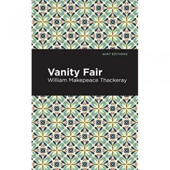 Vanity Fair: Humorous and Satirical Narratives (Mint Editions)