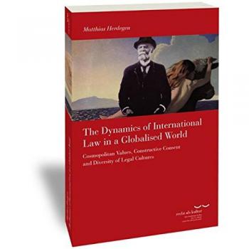 The Dynamics of International Law in a Globalised World: Cosmopolitan Values, Constructive Consent and Diversity of Legal Cultures