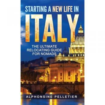 Starting a New Life in Italy The Ultimate Relocating Guide for Nomads