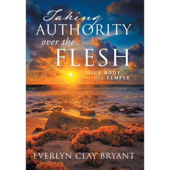 Taking Authority Over the Flesh