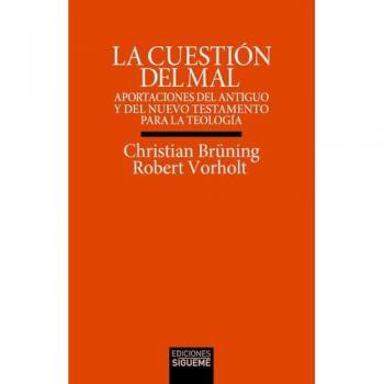 La cuestión del mal: Aportaciones del antiguo y del nuevo testamento para la teología.