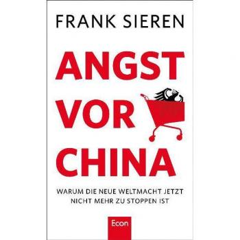 Angst vor China: Wie die neue Weltmacht unsere Krise nutzt