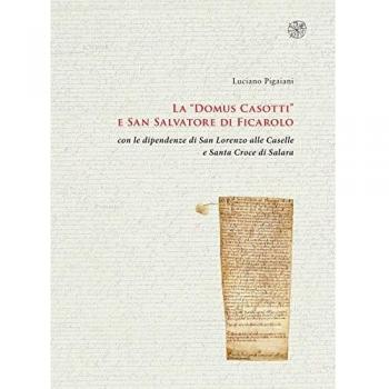 La «Domus Casotti» e San Salvatore di Ficarolo con le dipendenze di San Lorenzo alle Caselle e Santa Croce di Salara