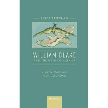 William Blake and the Myth of America: From the Abolitionists to the Counterculture