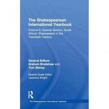 The Shakespearean International Yearbook: Volume 9: Special Section, South African Shakespeare in the Twentieth Century