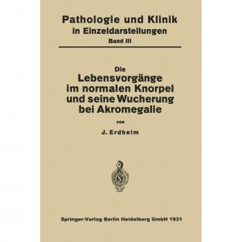 Die Lebensvorgänge im Normalen Knorpel und seine Wucherung bei Akromegalie