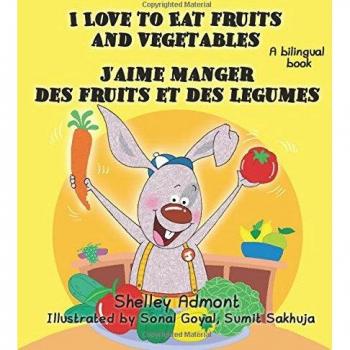 French children's books: I Love to Eat Fruits and Vegetables J'aime manger des fruits et des legumes: English French bilingual children's books (English French Bilingual Collection)