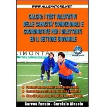 Calcio. I test valutativi delle capacità condizionali e coordinative per i dilettanti ed il settore giovanile