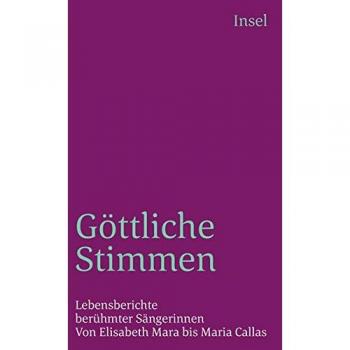 Eva Rieger Göttliche Stimmen: Lebensberichte Berühmter Sängerinnen. Von Elisabeth Mara Bis Maria Callas (Insel Taschenbuch)