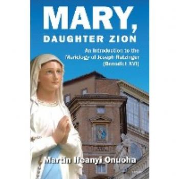 Mary, Daughter Zion: An Introduction to the Mariology of Joseph Ratzinger (Benedict XVI)