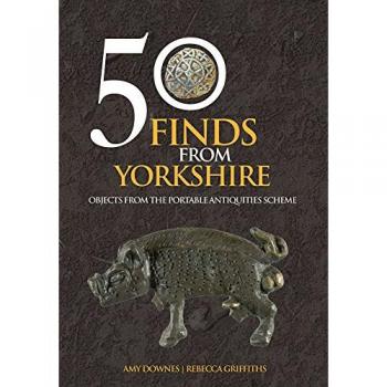 50 Finds From Yorkshire : Objects From the Portable Antiquities Scheme