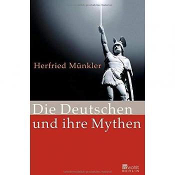 Herfried Münkler Die Deutschen Und Ihre Mythen
