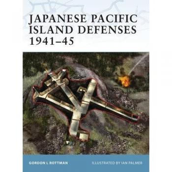 Gordon Rottman Japanese Pacific Island Defenses 1941-45 (Fortress)