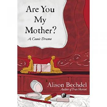 Alison Bechdel Are You My Mother?: A Comic Drama