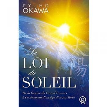 Ryuho Okawa La Loi Du Soleil : De La Genèse Du Grand Univers À L'Avènement D'Un Âge D'Or Sur Terre
