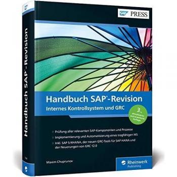 Handbuch SAP-Revision: Audits vorbereiten, Compliance herstellen, IKS in integriertem GRC-Ansatz für SAP ERP und SAP S/4HANA umsetzen in GRC 12