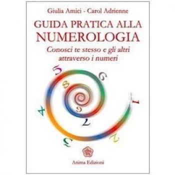 Guida pratica alla numerologia. Conosci te stesso e gli altri attraverso i numeri