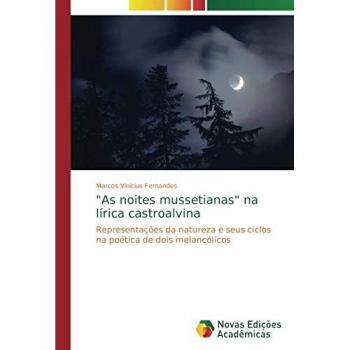 As noites mussetianas na lírica castroalvina: Representações da natureza e seus ciclos na poética de dois melancólicos