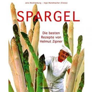 Spargel: Die besten Rezepte von Helmut Zipner