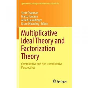 Multiplicative Ideal Theory and Factorization Theory: Commutative and Non-commutative Perspectives (Springer Proceedings in Mathematics & Statistics)