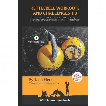 Kettlebell Workouts and Challenges 1.0: For the at-home kettlebell enthusiasts, MMA and BJJ fighters, and crossfitters that use their open box time for kettlebell WODs