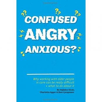 Confused, Angry, Anxious?: Why Working with Older People in Care Really Can be