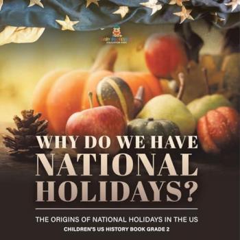 Why Do We Have National Holidays? The Origins of National Holidays in the US | Children's US History Book Grade 2