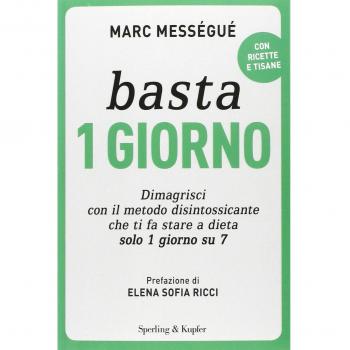 Basta 1 giorno. Dimagrisci con il metodo disintossicante che ti fa stare a dieta solo 1 giorno su 7