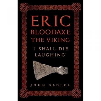 Eric Bloodaxe The Viking : 'I Shall Die Laughing'