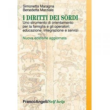 I diritti dei sordi. Uno strumento di orientamento per la famiglia e gli operatori: educazione, integrazione e servizi