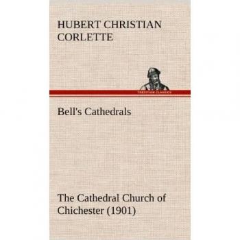 Bell's Cathedrals: The Cathedral Church of Chichester