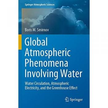 Global Atmospheric Phenomena Involving Water: Water Circulation, Atmospheric Electricity, and the Greenhouse Effect (Springer Atmospheric Sciences)