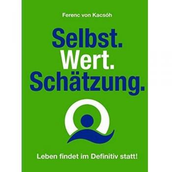 Ferenc von Kacsóh Selbst.Wert.Schätzung.: Leben Findet Im Definiv Statt!