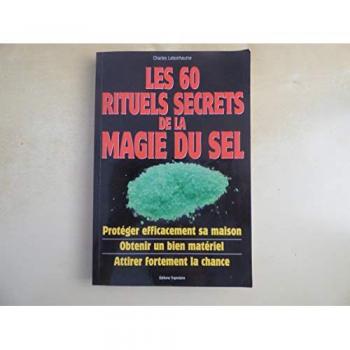 Secrets magiques du sel : 60 rituels pour écarter le mal, purifier et dominer