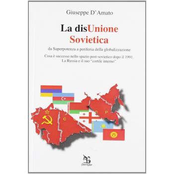 La disUnione Sovietica. Da superpotenza a periferia della globalizzazione