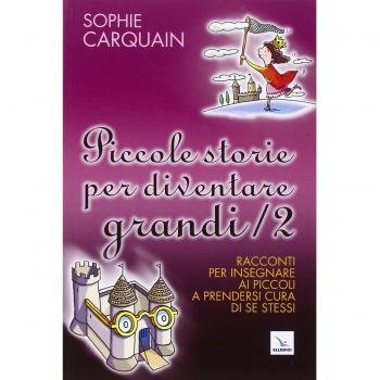Piccole storie per diventare grandi. Racconti per insegnare ai piccoli a prendersi cura di se stessi