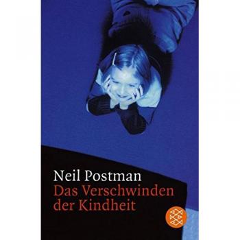 Postman, Neil: Das Verschwinden der Kindheit