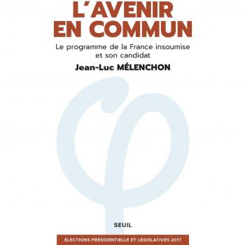 L'Avenir en commun. Le programme de la France insoumise et son candidat Jean-Luc Mélenchon