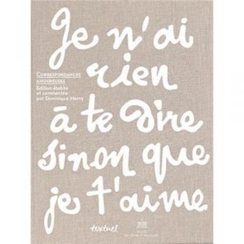 CORRESPONDANCES AMOUREUSES: JE N'AI RIEN A TE DIRE SINON QUE JE T'AIME