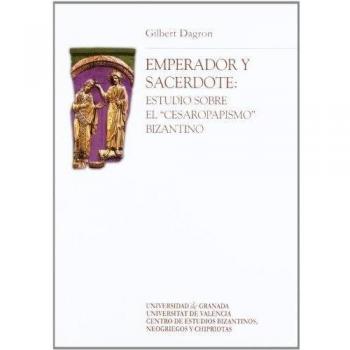 Emperador y sacerdote: Estudios sobre el cesaropapismo bizantino