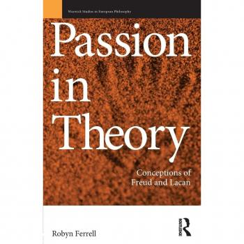 Passion in Theory: Conceptions of Freud and Lacan (Warwick Studies in European Philosophy)
