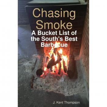 Chasing Smoke: A Bucket List of the South's Best Barbecue